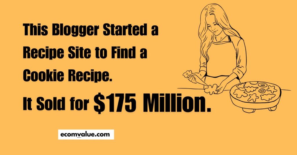 This Blogger Started a Recipe Site to Find a Cookie Recipe. It Sold for $175 Million. How Much Is Your Site Worth