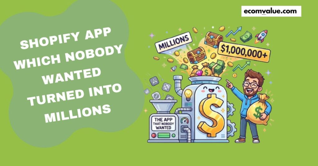 Shopify App Which Nobody Wanted Turned into Millions